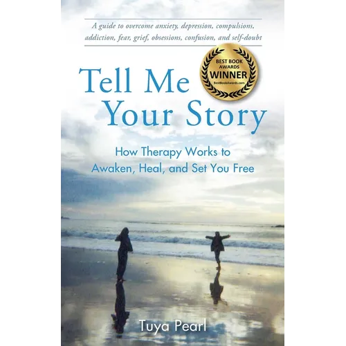 Tell Me Your Story: How Therapy Works to Awaken, Heal, and Set You Free