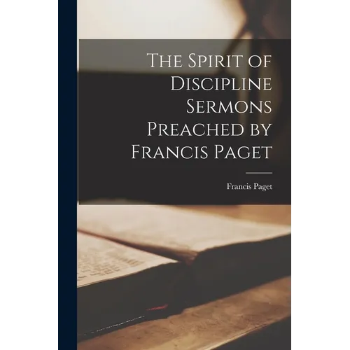 The Spirit of Discipline Sermons Preached by Francis Paget