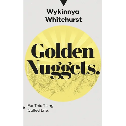 Golden Nuggets: For This Thing Called Life