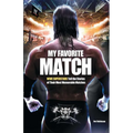 My Favorite Match: Wwe Superstars Tell the Stories of Their Most Memorable Matches