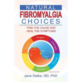 Natural Fibromyalgia Choices: Find the Cause and Heal the Symptoms