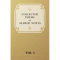 Collected Poems of Alfred Noyes - Vol I
