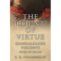 The Count Of Virtue: Giangaleazzo Visconti, Duke of Milan