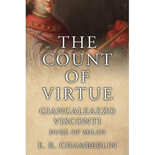 The Count Of Virtue: Giangaleazzo Visconti, Duke of Milan