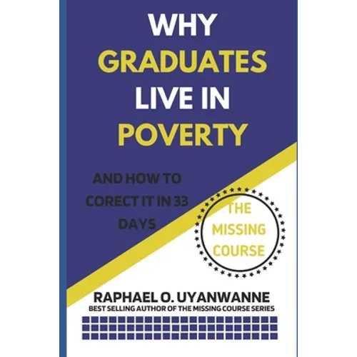 WHY GRADUATES LIVE IN POVERTY (and how to correct it in 33 days)