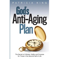 God's Anti-Aging Plan: The Secret to Fullness, Vitality and Purpose in the Second Half of Life