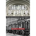 The Jews of Harlem: The Rise, Decline, and Revival of a Jewish Community