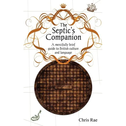 The Septic's Companion: A mercifully brief guide to British culture and slang