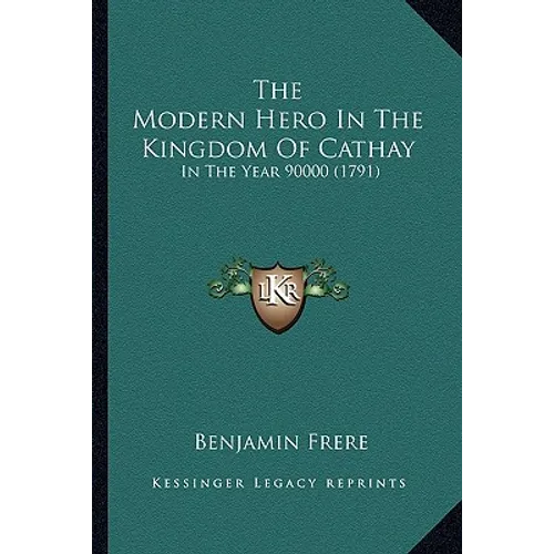 The Modern Hero In The Kingdom Of Cathay: In The Year 90000 (1791)