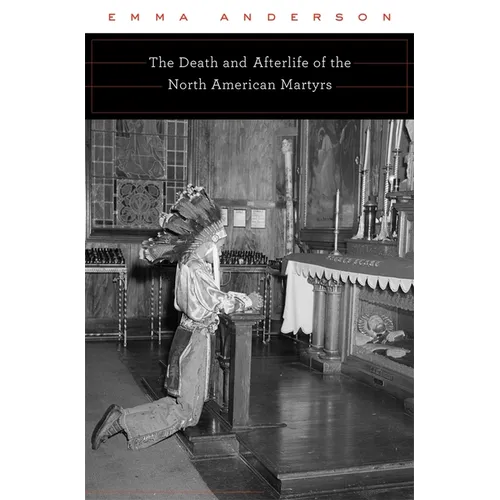 Death and Afterlife of the North American Martyrs