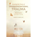 Breaking the Chains of Transgenerational Trauma: My Journey from Surviving to Thriving