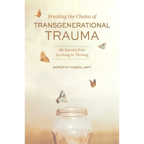 Breaking the Chains of Transgenerational Trauma: My Journey from Surviving to Thriving