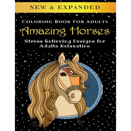 Amazing Horses - Adult Coloring Book: Stress Relieving Designs for Adults Relaxation