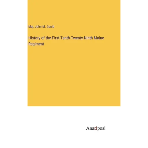 History of the First-Tenth-Twenty-Ninth Maine Regiment