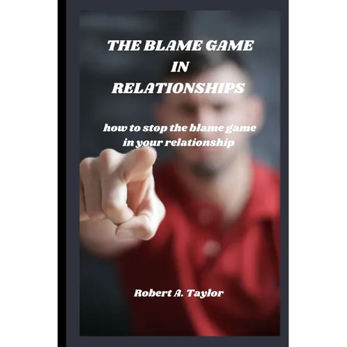 The Blame Game in Relationships: how to stop the blame game in your relationship