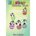 Easter Coloring Book For Adults: Penguins Hatching From Easter Eggs Happy Easter Day A Happy Easter Coloring Book For Teens & Adults - Great Gifts wit