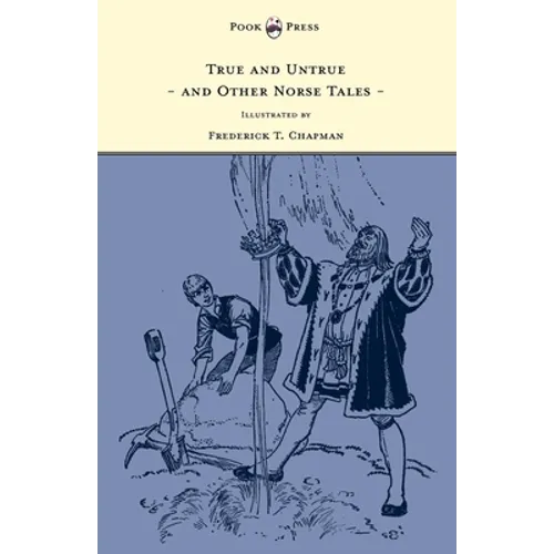 True and Untrue and Other Norse Tales - Illustrated by Frederick T. Chapman
