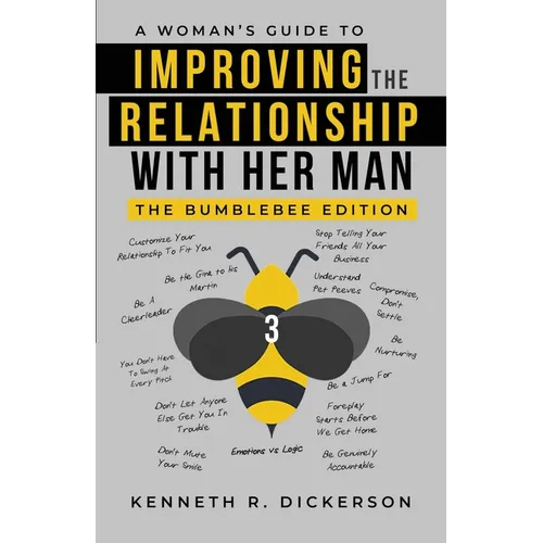 A Woman's Guide to Improving the Relationship with Her Man: The Bumblebee Edition