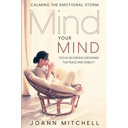 Calming The Emotional Storm: Focus On Staying Grounded For Peace And Stability