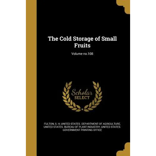 The Cold Storage of Small Fruits; Volume no.108