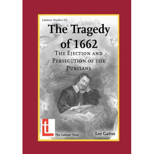 The Tragedy of 1662: The Ejection and Persecution of the Puritans