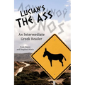 Lucian's The Ass: An Intermediate Greek Reader: Greek Text with Running Vocabulary and Commentary