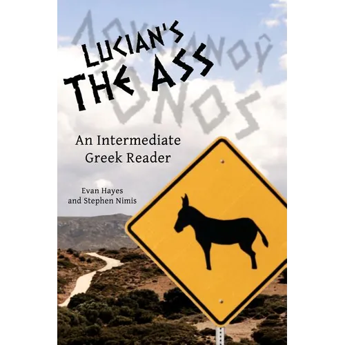 Lucian's The Ass: An Intermediate Greek Reader: Greek Text with Running Vocabulary and Commentary