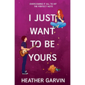 I Just Want To Be Yours