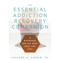 The Essential Addiction Recovery Companion: A Guidebook for the Mind, Body, and Soul