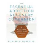 The Essential Addiction Recovery Companion: A Guidebook for the Mind, Body, and Soul - Hardcover