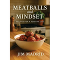 Meatballs & Mindset: Recipes for a Positive Life