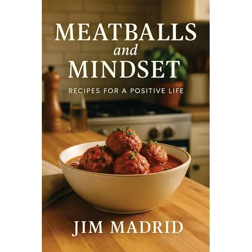 Meatballs & Mindset: Recipes for a Positive Life