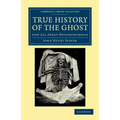 True History of the Ghost: And All about Metempsychosis