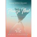 It's Time Flourish Now: Grow Vigorously & Thrive