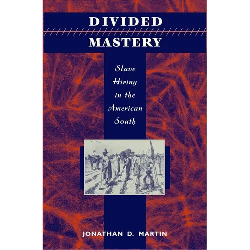Divided Mastery: Slave Hiring in the American South