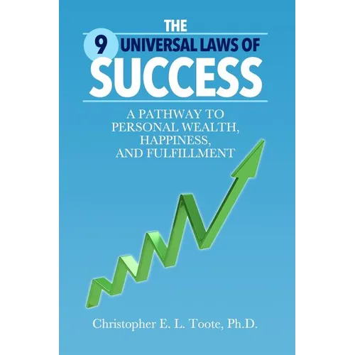 The 9 Universal Laws of Success: A Pathway to Personal Wealth, Happiness, and Fulfillment - Paperback
