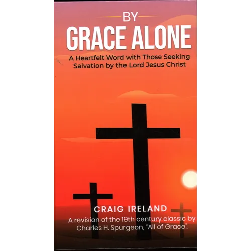By Grace Alone: A Heartfelt Word with Those Seeking Salvation by the Lord Jesus Christ
