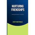 Nurturing Friendships: Building Meaningful Connections - Hardcover