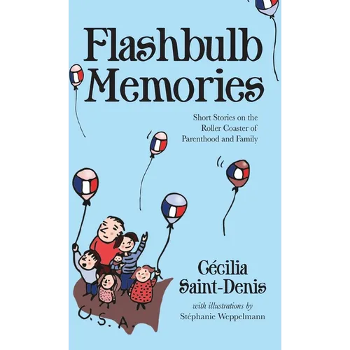 Flashbulb Memories: Short Stories on the Roller Coaster of Parenthood and Family