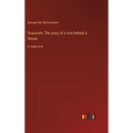 Graustark; The story of a love behind a throne: in large print