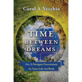 The Time Between Dreams: How to Navigate Uncertainty in Your Life and Work