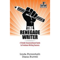 The Renegade Writer: A Totally Unconventional Guide to Freelance Writing Success