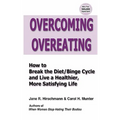 Overcoming Overeating: How to Break the Diet/Binge Cycle and Live a Healthier, More Satisfying Life
