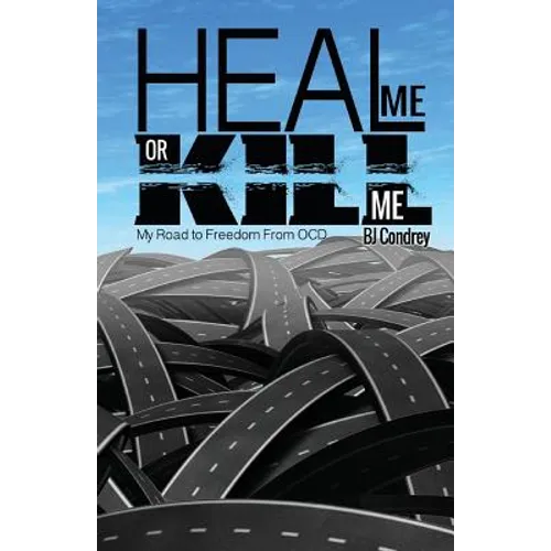 Heal Me or Kill Me: My Road to Freedom From OCD