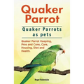 Quaker Parrot. Quaker Parrots as pets. Quaker Parrot Keeping, Pros and Cons, Care, Housing, Diet and Health.