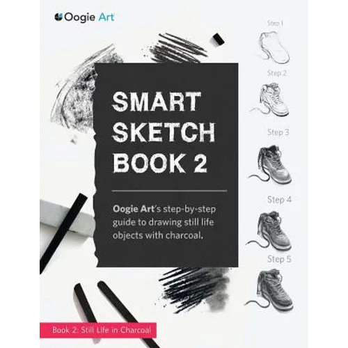 Smart Sketch Book 2: Oogie Art's step-by-step guide to drawing still life objects in charcoal