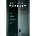 Braving Therapy: Rape, Buried Trauma, and the Triumphant Journey Over PTSD