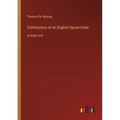 Confessions of an English Opium-Eater: in large print