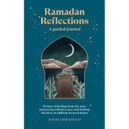 Ramadan Reflections: A Guided Journal: 30 Days of Healing from Your Past, Being Present and Looking Ahead to an Akhirah-Focused Future