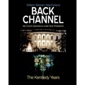 Back Channel: The Kennedy Years